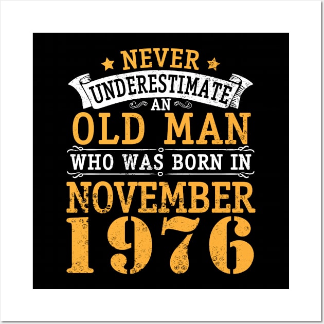 Never Underestimate An Old Man Who Was Born In November 1976 Happy Birthday 44 Years Old To Me You Wall Art by bakhanh123